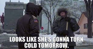 Daily and hourly weather forecast. Yarn Looks Like She S Gonna Turn Cold Tomorrow Fargo 1996 Video Gifs By Quotes 98e36b01 ç´—