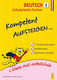 In der klasse 2 der grundschule sollen für die fächer deutsch, mathematik, englisch und sachunterricht folgende lerninhalte vermittelt und einfache diktate. Kompetent Aufsteigen Deutsch 1 Schularbeits Trainer 1 Klasse Ahs Mittelschule G G Kinderbuchverlag