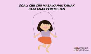 Maybe you would like to learn more about one of these? Soal Ciri Ciri Masa Kanak Kanak Bagi Anak Perempuan Penulis Cilik