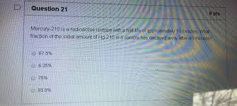 3 and 1/2 minutes is 3 and 1/2 minutes long. Question 21 6 Pts Mercury 210 Is A Radioactive Chegg Com