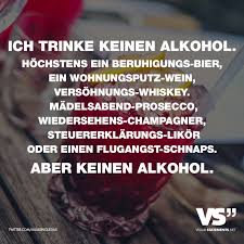 Ich Trinke Keinen Alkohol Hochstens Ein Beruhigungs Bier Ein Wohnungsputz Wein Versohnungs Whiskey Madelsabend Prosecco Wiedersehens Champagner Steuererkl Alkohol Humor Lustige Zitate Und Spruche Champagner Zitate