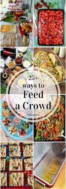 25 Ways To Feed A Crowd Cooking For A Crowd Appetizers For A Crowd Party Food On A Budget