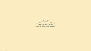 The Sun Will Rise And We Will Try Again Iphone Wallpaper The Sun Will Rise And We Will Try Again Cute Desktop Wallpaper Laptop Wallpaper Desktop Wallpapers Laptop Wallpaper