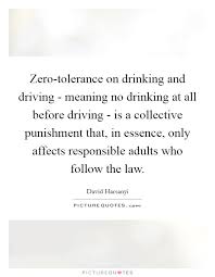 Zero Tolerance On Drinking And Driving Meaning No Drinking At Picture Quotes