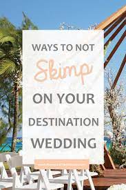 What Not To Skimp On When Planning Your Destination Wedding Destination Wedding Cost Wedding Event Planning Affordable Destination Wedding