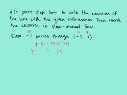 A point on the line, and the slope. Solved Use The Point Slope Form To Write An Equat