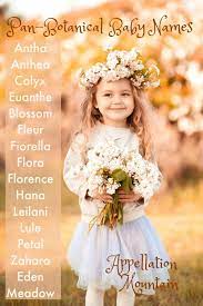 Pan Botanical Baby Names Blossom Eden And Fleur Appellation Mountain Unusual Baby Girl Names Pretty Girls Names B Girl Names