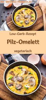 Low Carb Pilz Omelett Gesundes Vegetarisches Hauptgericht Eiweissreiches Abendessen Vegetarisches Hauptgericht Low Carb Abendessen Rezepte