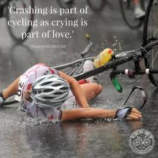 Crashing Is Part Of Cycling As Crying Is Part Of Love Johan Museeuw Biking Quotes Cycling Cycling Quotes Cycling Inspiration