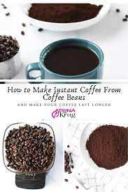 A wide variety of robusta instant coffee options are available to you, such as flavor, taste. How To Make Instant Coffee From Coffee Beans And Make Your Coffee Last Longer Trina Krug