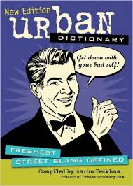 Urbandictionary Com Bearing The Slogan Define Your World Serves More Than 1 5 Million Visitors Each Month Perfect For Th Urban Dictionary Dictionary Urban