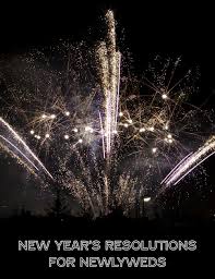 10 New Year S Resolutions For Newlyweds Newlyweds New Years Resolution Newyear