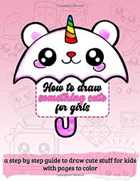 Look these cute girls drawings! Amazon Com How To Draw Something Cute For Girls A Step By Step Guide To Draw Cute Stuff For Kids With Pages To Color Time To Start Drawing Some Cool Things 9798657205862 Print