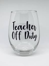 Teacher Off Duty Stemless Wine Glass Teacher Gift College Etsy In 2020 Wine Glass Sayings Wine Glass Quotes Funny Wine Glass