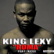 Download ROMA By King Lexy ft Kcee + Lyrics // Naija Music