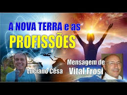 455 - A NOVA TERRA e as PROFISSÕES. VITAL FROSI. LUCIANO CESA. Compartilhem  ! - YouTube | Nova, Terra, Profissões