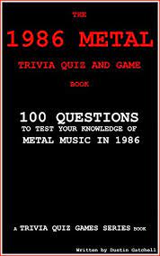 Pixie dust, magic mirrors, and genies are all considered forms of cheating and will disqualify your score on this test! The 1986 Metal Trivia Quiz And Game Book 100 Questions To Test Your Knowledge Of Metal Music Of 1986 Trivia Quiz Games Series Book 6 English Edition Ebook Gatchell Dustin Amazon Es Tienda Kindle
