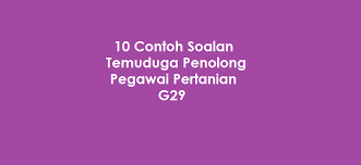 10 Contoh Soalan Temuduga Penolong Pegawai Pertanian G29 Kerjaya2u Com