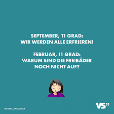 September 11 Grad Wir Werden Alle Erfrieren Februar 11 Grad Warum Sind Die Freibader Noch Nicht Auf Visual Statements Visual Statements Witzige Spruche Lustige Spruche