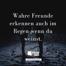 Wahre Freunde Erkennen Auch Im Regen Wenn Du Weinst Spruche Uber Freundschaft Spruche Zitate Zum Thema Freundschaft