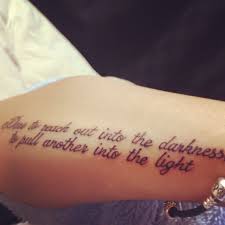 Dare To Reach Out Into The Darkness To Pull Another Into The Light Tattoo Quotes I Tattoo Body Mods