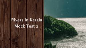 Check spelling or type a new query. Rivers In Kerala Mock Test 2