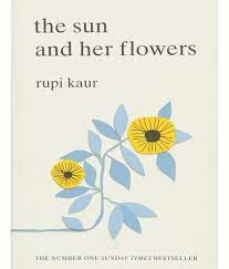 Rupi views her life as an exploration of that artistic journey. The Sun And Her Flowers By Rupi Kaur The Feminist Shop