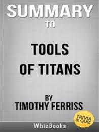 Perhaps it was the unique r. Lesen Sie Summary Of Tools Of Titans The Tactics Routines And Habits Of Billionaires Icons And World Class Performers By Timothy Ferris Trivia Quiz Reads Von Whiz Books Online Bucher