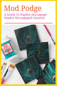 Learn How To Decoupage With Napkins Use Mod Podge And Napkins To Create Napkin Decoupaged Coasters Napkins Napkin Decoupage Coaster Projects