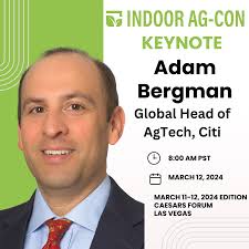 Adam Bergman, Global Head of Agtech, Citi, Joins Keynote Line-Up For Indoor  Ag-Con Las Vegas, March 11-12, 2024