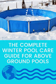 The Complete Winter Pool Care Guide For Above Ground Pools In 2020 Pool Care Pool Maintenance In Ground Pools