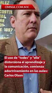 El uso de “todes” y "elle" distorsiona el aprendizaje y la comunicación,  comienza adoctrinamiento en las aulas: Carlos Olson.