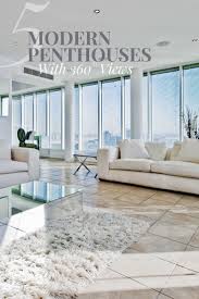 5 Modern Penthouses With 360 View Discover Luxury Luxury Home Decor Mansion Interior Pent House