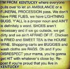 I M From Kentucky Where Everyone Pulls Over To Let An Ambulance Or A Funeral Procession Pass We Don T Have Fire Flies With Have Texas Girl Words Kentucky Girl