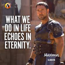 Gladiator What We Do In Life Echoes In Eternity Russell Crowe In Gladiator What We Doe In Life Echoes In Eternity Quote Superguide Movie Quotes Inspirational Movie Quotes Funny Famous Movie Quotes