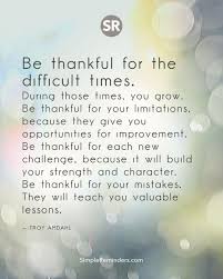 Simple Reminders On Twitter Be Thankful For The Difficult Times During Those Times You Grow Troy Amdahl Gomcgillmedia Bryantmcgill Jennimcgill Simplereminders Quotes Quoteoftheday Life Thankful Grateful Grow Growth Strength