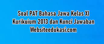 Soal uts bahasa jawa kelas 1 semester 2 kurikulum 2013 revisi 2017 dan 2018 ini sudah sesuai dengan kisi kisi bahasa jawa kelas 1 sd semester 2. Soal Pat Bahasa Jawa Kelas 11 K13 Dan Kunci Jawaban Websiteedukasi Com