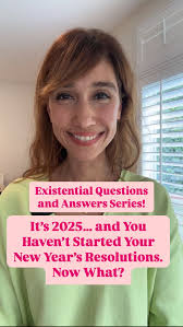 Existential Questions and Answers Series, “It’s 2025… and You Haven’t  Started Your New Year’s Resolutions. Now What?”, New Year’s resolutions  aren’t about the date; they’re about determination. Some ...