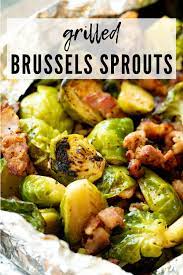 These Grilled Brussels Sprouts Are A Delicious And Nutritious Way To Enjoy Your Greens Fo Grilled Vegetable Recipes Grilled Brussel Sprouts Brussel Sprouts