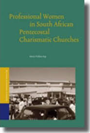 Learn from female deacons, bishops, and missionaries. Professional Women In South African Pentecostal Charismatic Churches Maria Frahm Arp 9789004168756