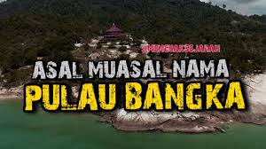 Maybe you would like to learn more about one of these? Asal Muasal Nama Pulau Bangka Youtube