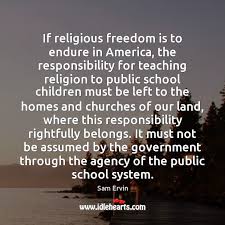If Religious Freedom Is To Endure In America The Responsibility For Teaching Idlehearts