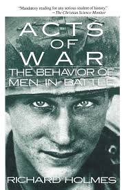 Acts Of War: The Behavior Of Men In Battle Book By Richard Holmes, ('tp')