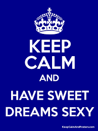 Have a happy new year! Keep Calm And Have Sweet Dreams Sexy Keep Calm And Posters Generator Maker For Free Keepcalmandposters Com
