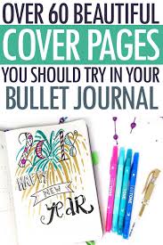 60 Beautiful Bullet Journal Cover Page Ideas For Every Month Of The Year Bullet Journal Cover Page Journal Covers Bujo Bullet Journal
