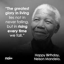 The Greatest Glory In Living Lies Not In Never Falling But In Rising Every Time We Fall Nelson Mandela Find Ou Quotes To Live By Favorite Quotes Greatful