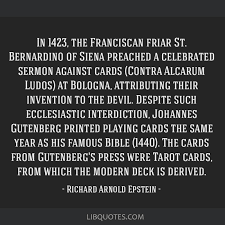 Quotes by others about johannes gutenberg (1). In 1423 The Franciscan Friar St Bernardino Of Siena Preached A Celebrated Sermon Against Cards Contra