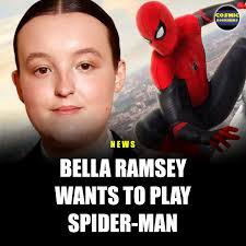 Here we go! Bella Ramsey says she wants to play Spider-Man!!! In a new  interview, Ramsey was asked if she had ever called her Last of Us co-star  Pedro Pascal to get