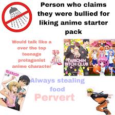 Person who claims they were bullied for liking anime starter pack :  r starterpacks