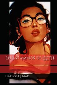 En las manos de LILITH (Spanish Edition) by Carlos CJ Mar | Goodreads